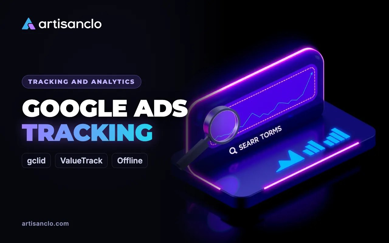 Google Ads Tracking: Auto-Tagging, ValueTrack and Sending Conversions