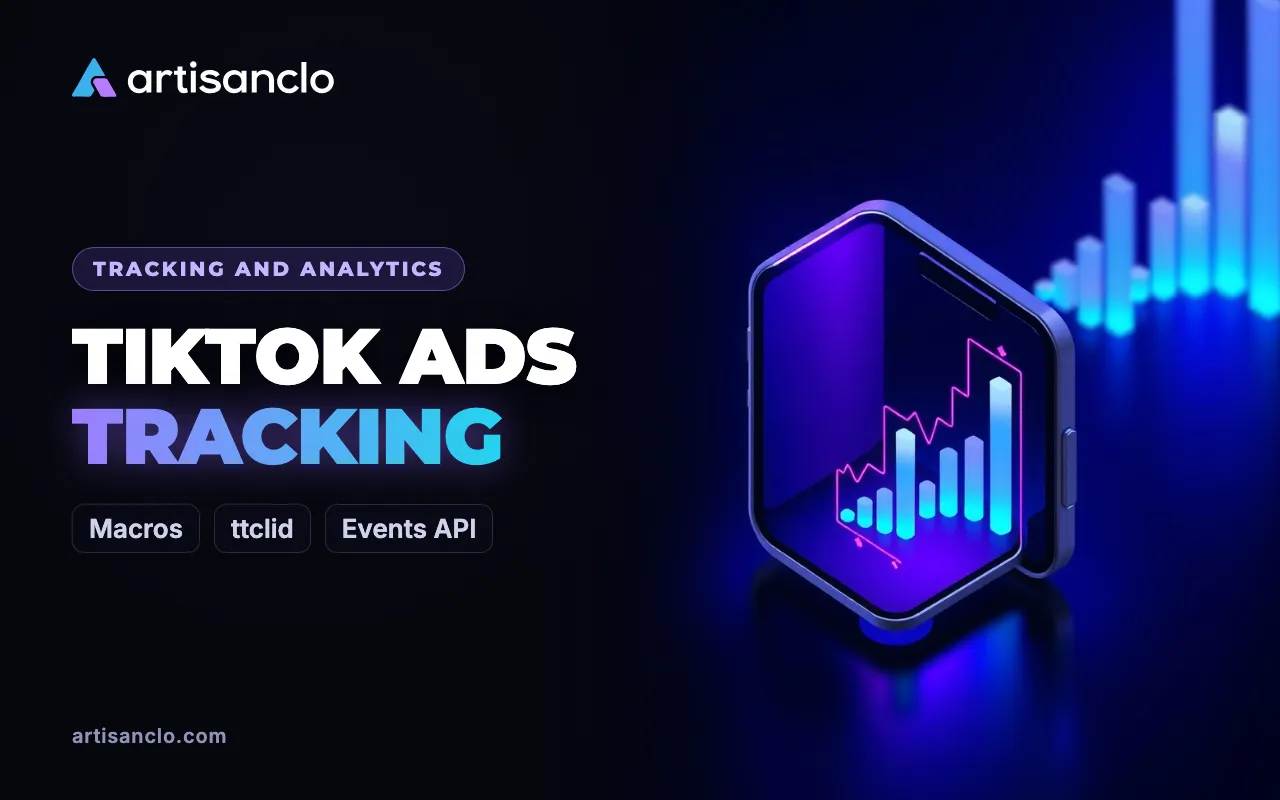 TikTok Ads Tracking: Macros, ttclid, Events API and Reports