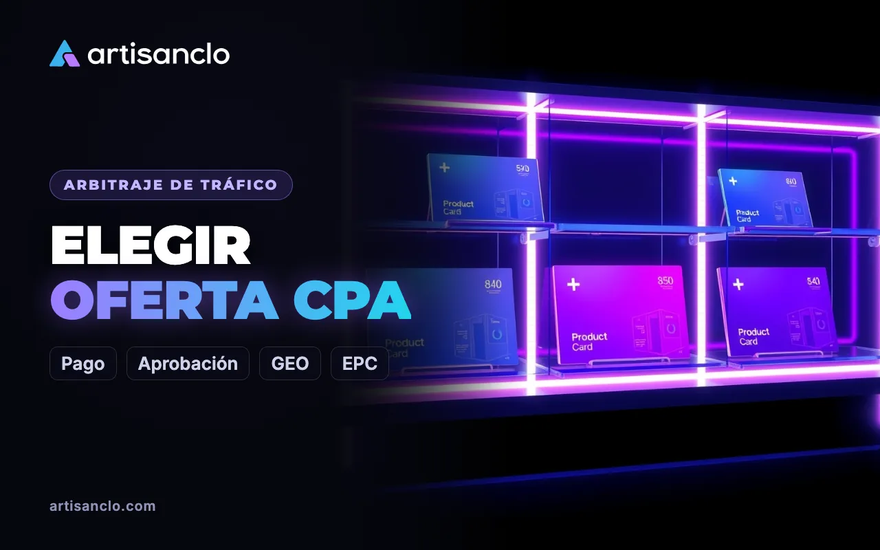 Cómo elegir una oferta en una red CPA: pago, aprobación, hold, GEO y reglas de tráfico