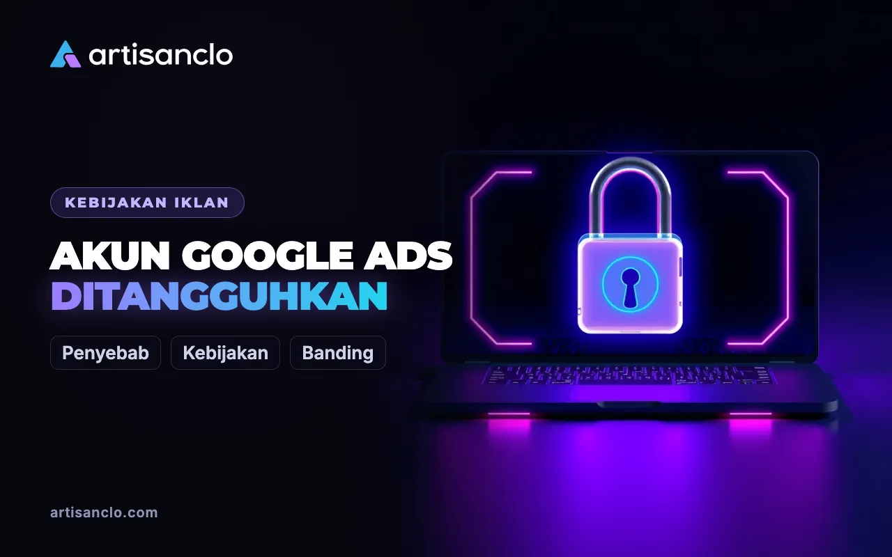 Akun Google Ads Ditangguhkan: Penyebab, Pengecekan, dan Banding yang Jujur