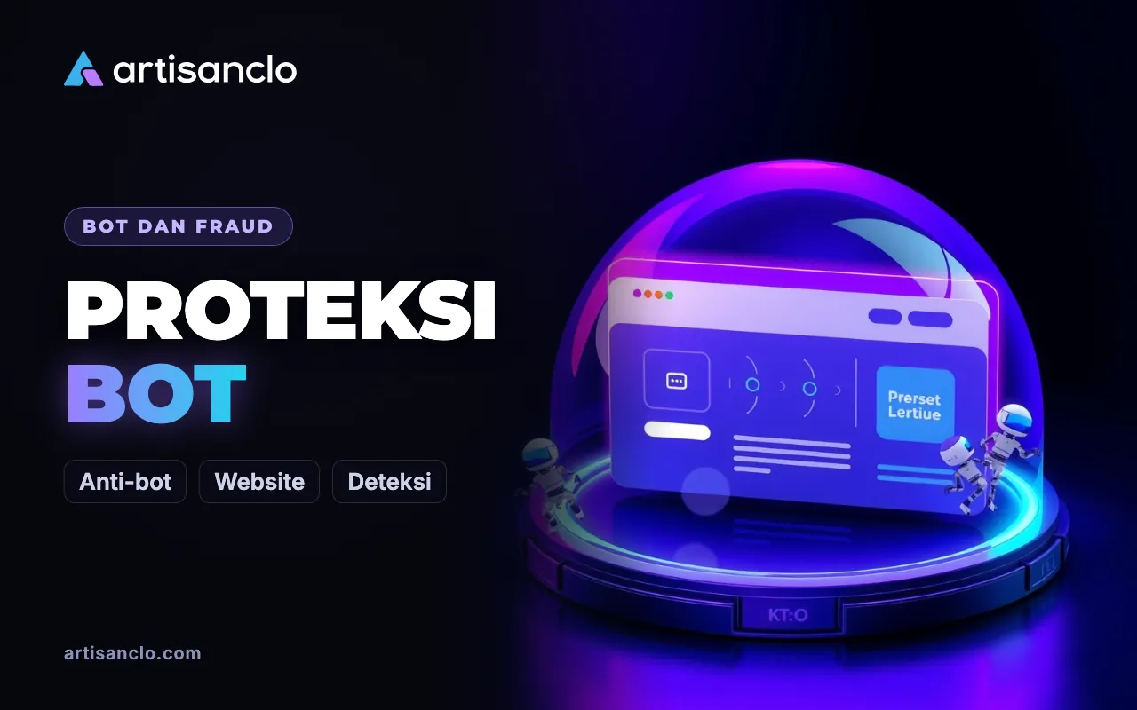 Proteksi Bot untuk Website: Apa Itu Anti-Bot dan Bagaimana Cara Kerjanya