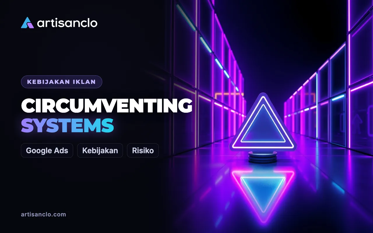 Circumventing Systems di Google Ads: Apa yang Dianggap Pelanggaran dan Cara Banding Penangguhan yang Keliru