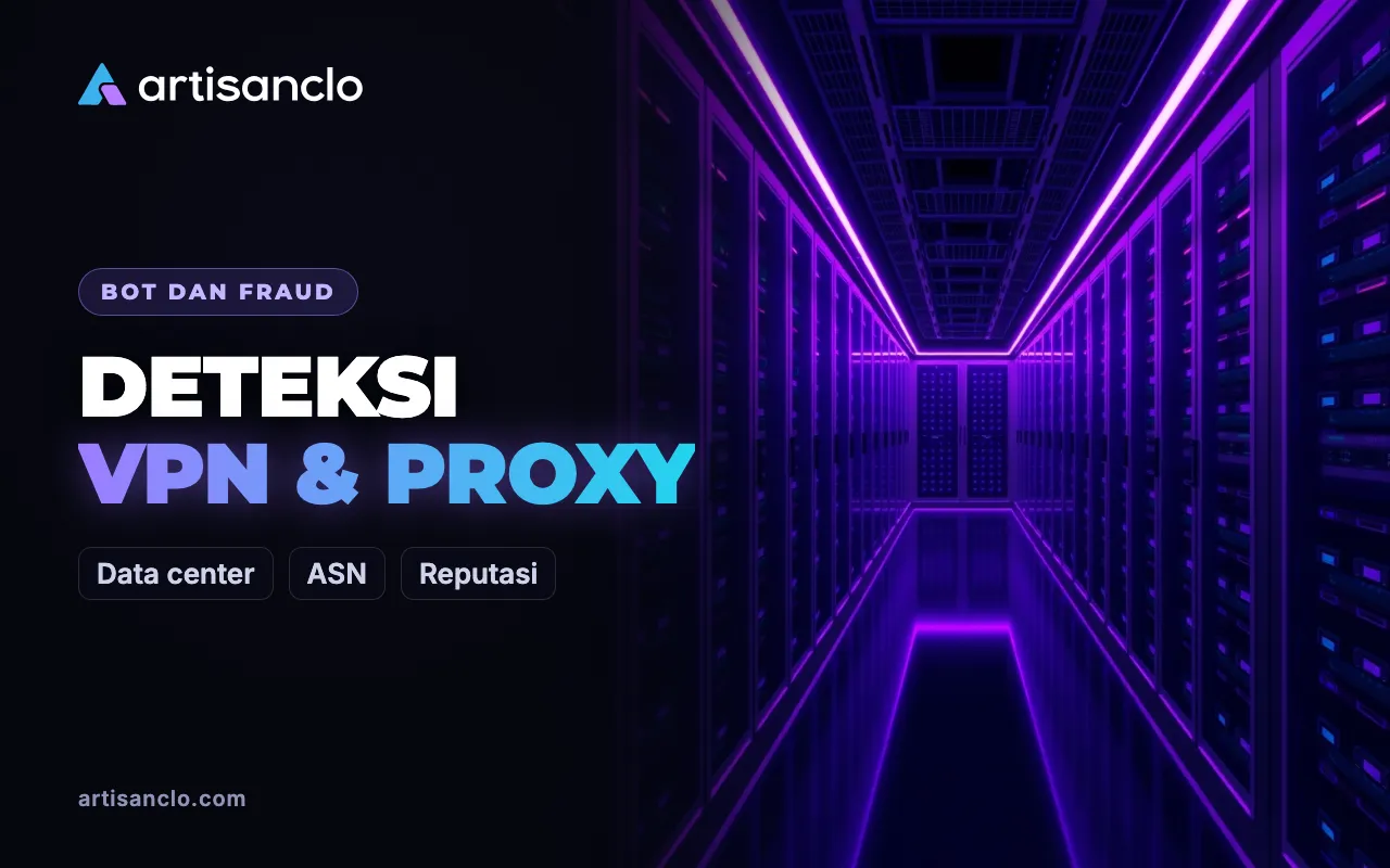 Deteksi VPN, Proxy, dan IP Data Center: Cara Kerja dan Kapan Harus Diblokir