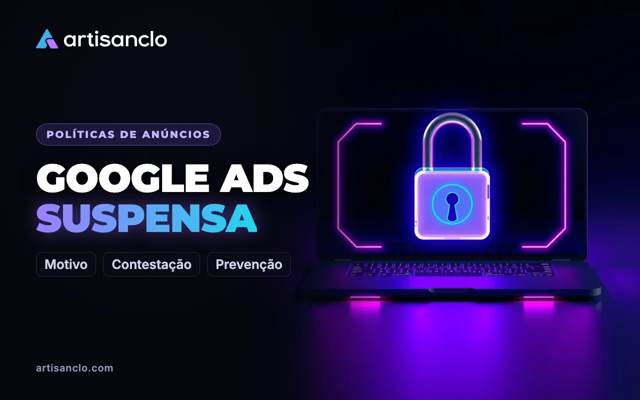 Conta Google Ads suspensa: motivos, verificação e uma contestação honesta