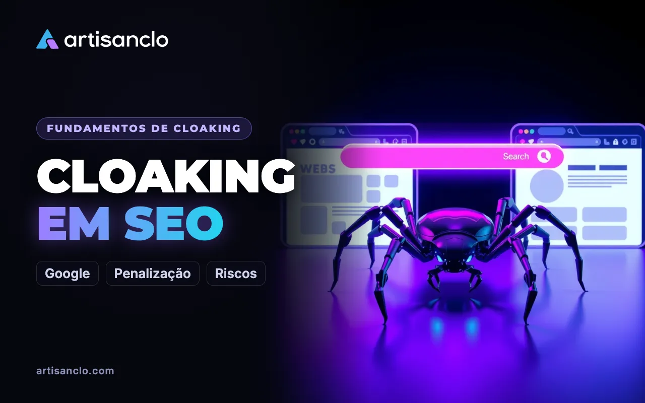 Cloaking em SEO: o que é, por que os buscadores penalizam e como diferenciar de personalização