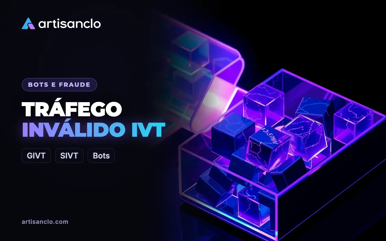 Tráfego inválido: o que é, GIVT e SIVT e como enxergá-lo nas suas campanhas