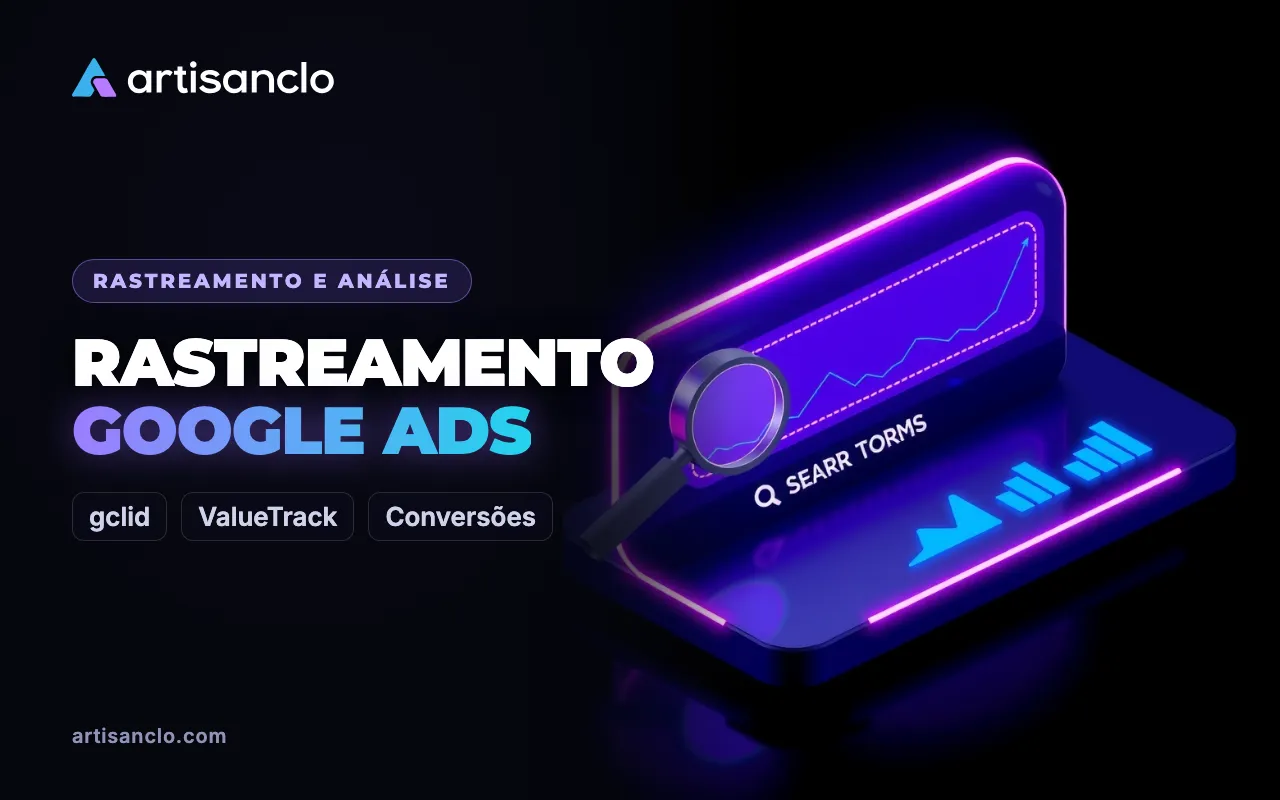 Rastreamento Google Ads: marcação automática, ValueTrack e envio de conversões
