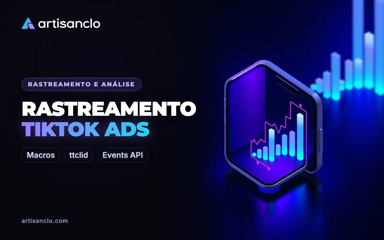 Rastreamento TikTok Ads: macros, ttclid, Events API e relatórios