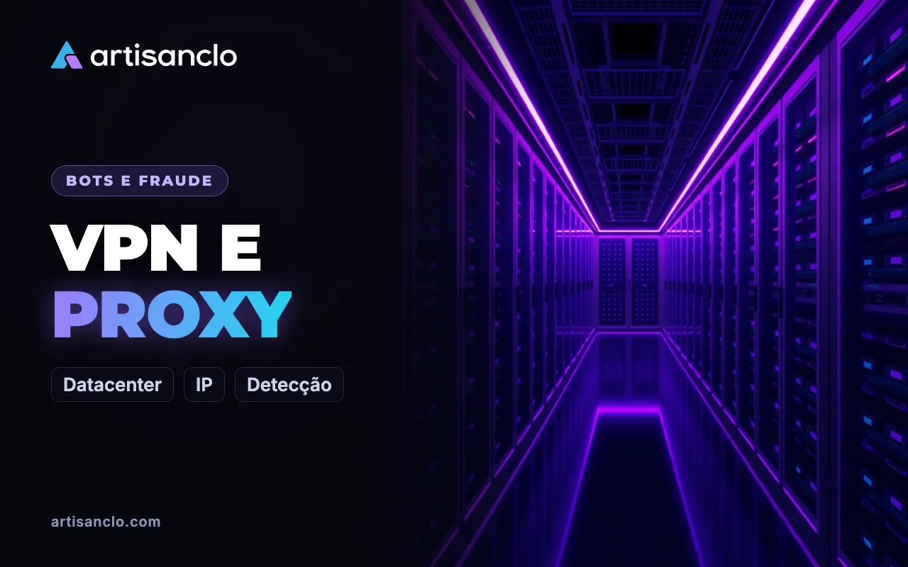 VPN, proxy e IPs de datacenter: como detectar e quando bloquear