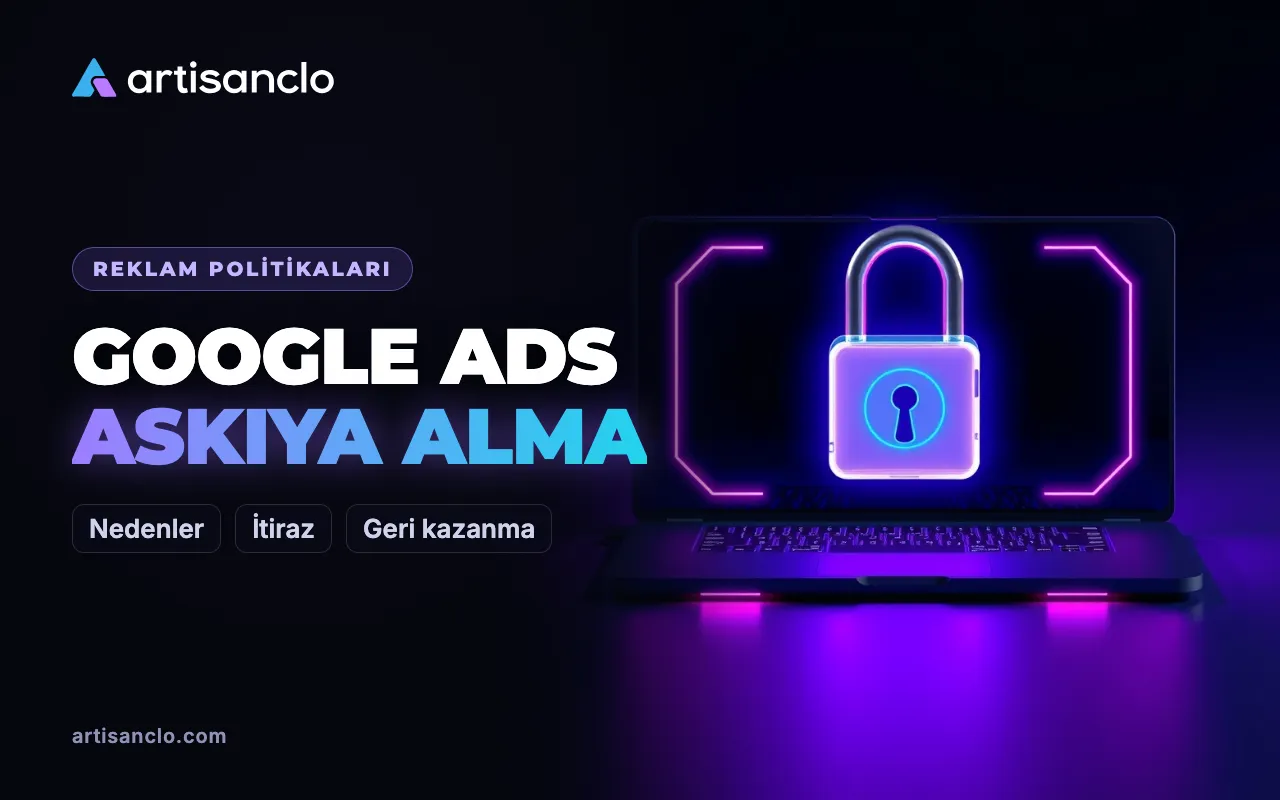 Google Ads hesabı askıya alındı: nedenler, kontrol ve dürüst itiraz