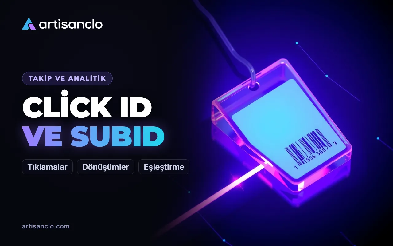 Click ID ve SubID nedir, tıklama dönüşümle nasıl eşleştirilir