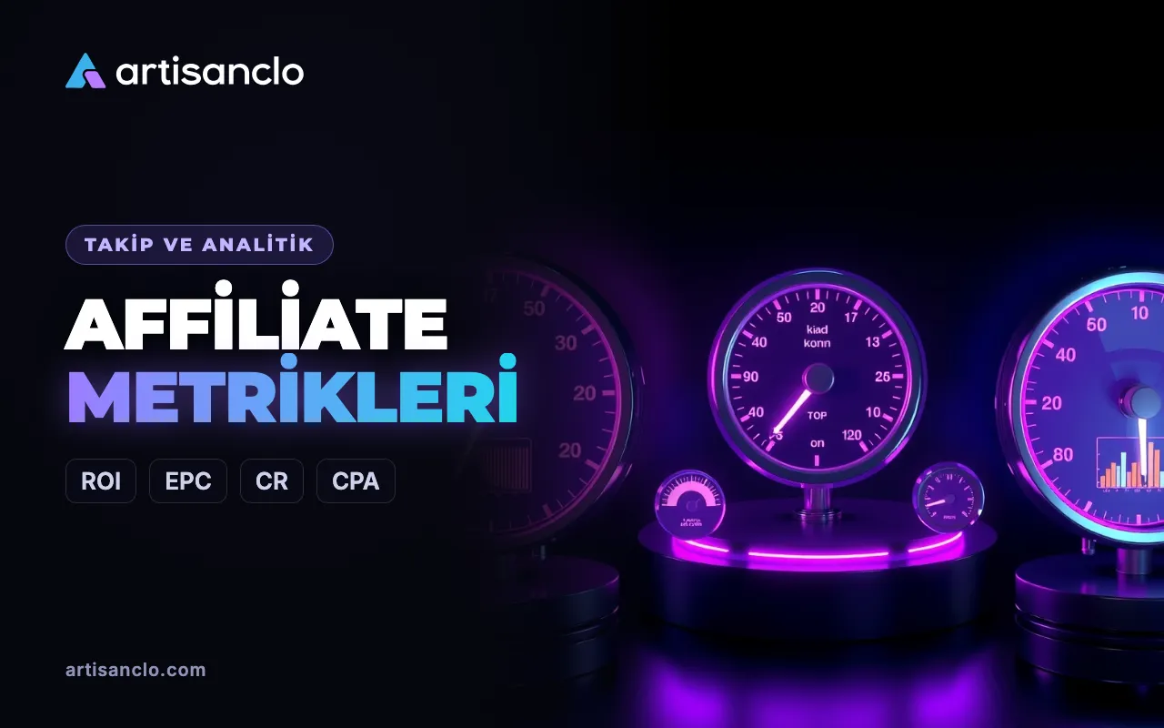 Affiliate marketing metrikleri: ROI, ROAS, EPC, CR, CPA, CPL, CTR ve onay oranı
