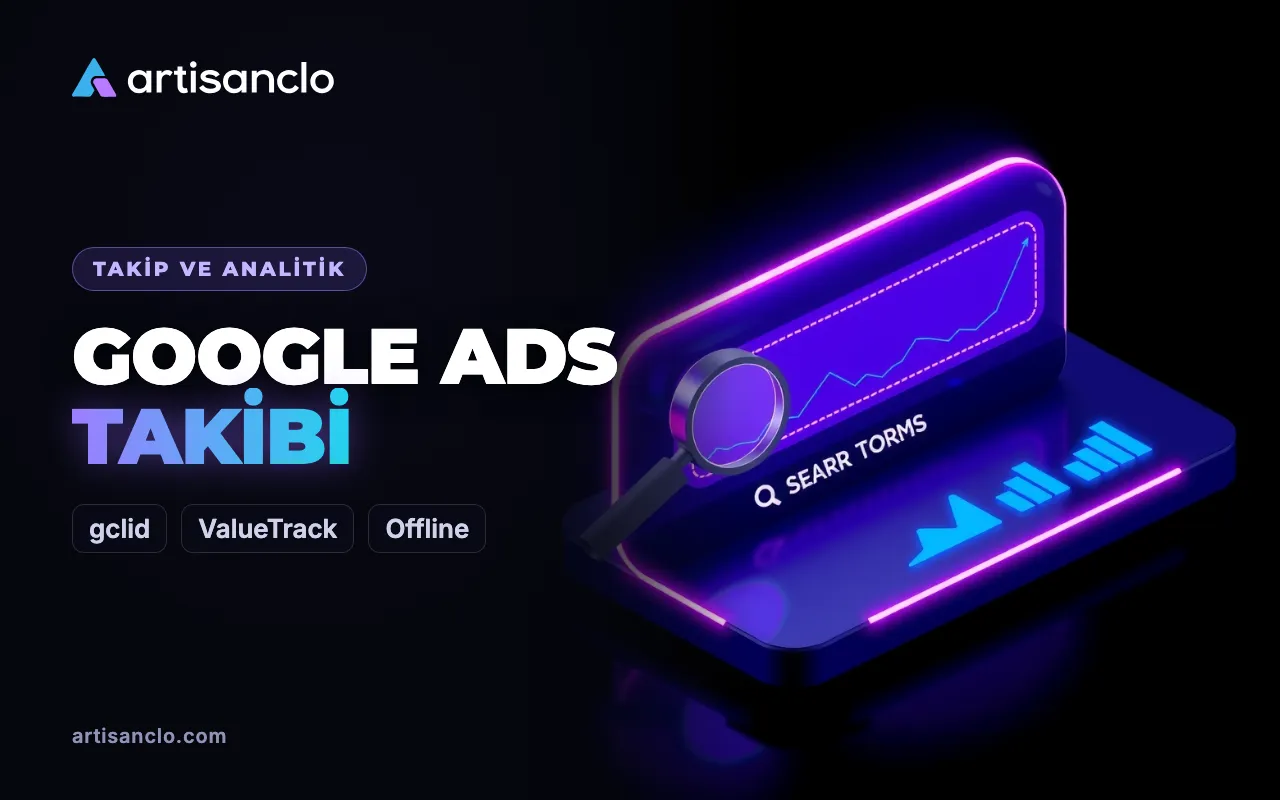 Google Ads dönüşüm izleme: otomatik etiketleme, ValueTrack ve dönüşüm aktarımı