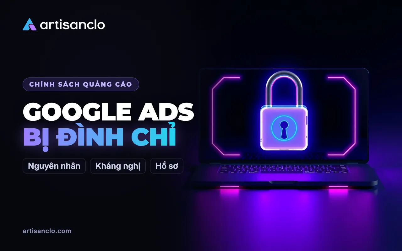 Tài khoản Google Ads bị đình chỉ: nguyên nhân, cách kiểm tra và kháng nghị đúng cách
