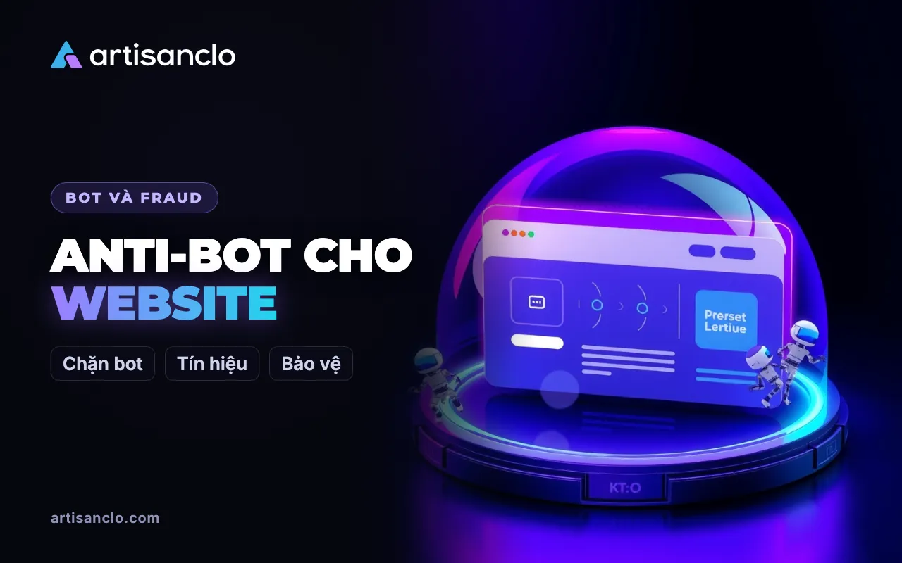 Anti-bot cho website: là gì và cơ chế chặn bot hoạt động thế nào
