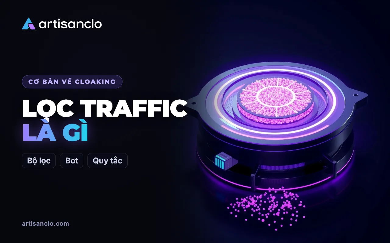 Lọc traffic là gì: lọc những gì và làm sao không cắt nhầm người thật