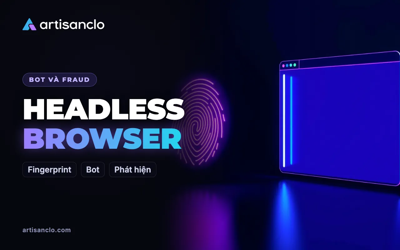 Headless browser và dấu vân tay trình duyệt: bộ lọc phân biệt chương trình với người thế nào