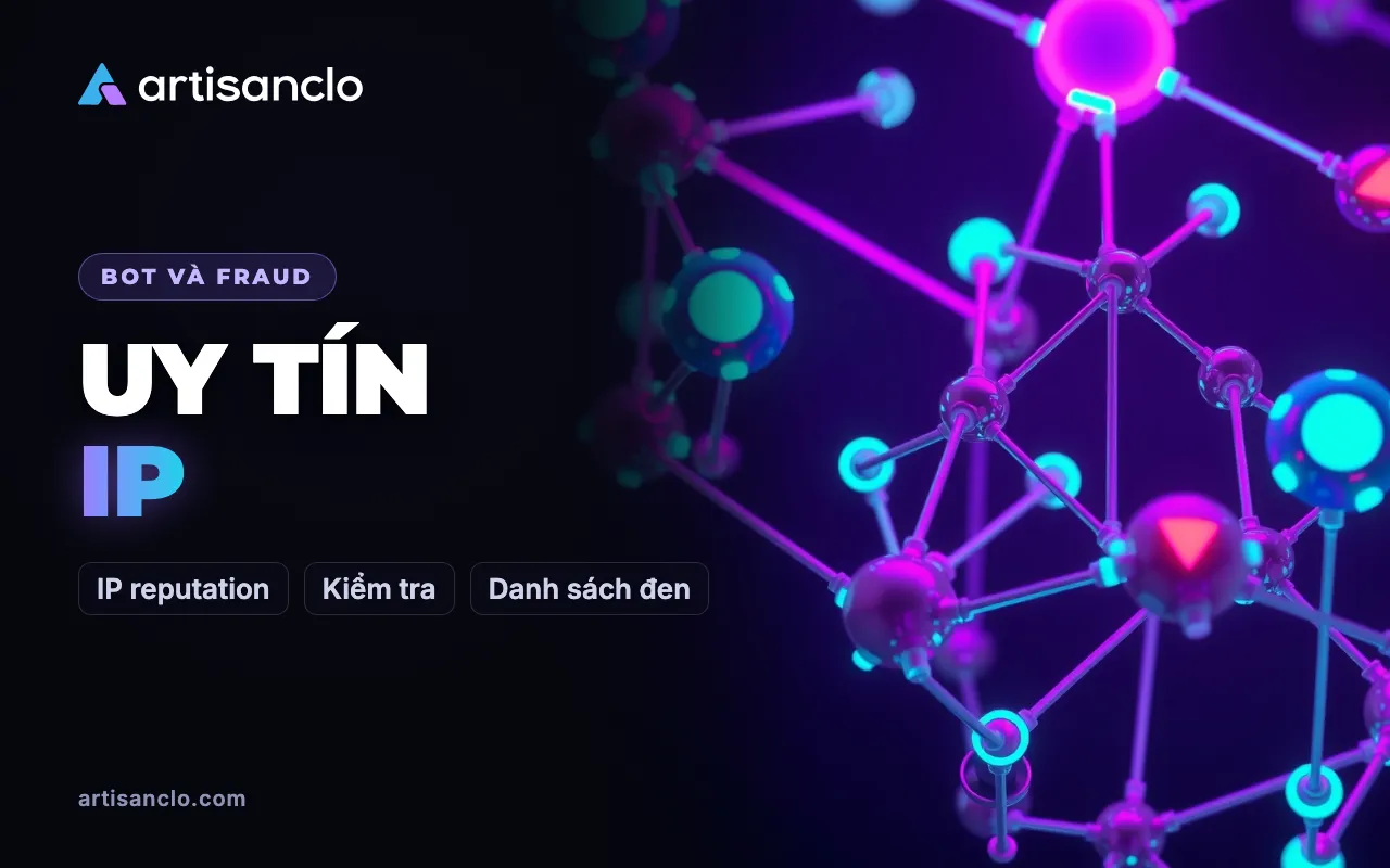 Uy tín địa chỉ IP: hình thành từ đâu và vì sao dễ chặn nhầm người thật