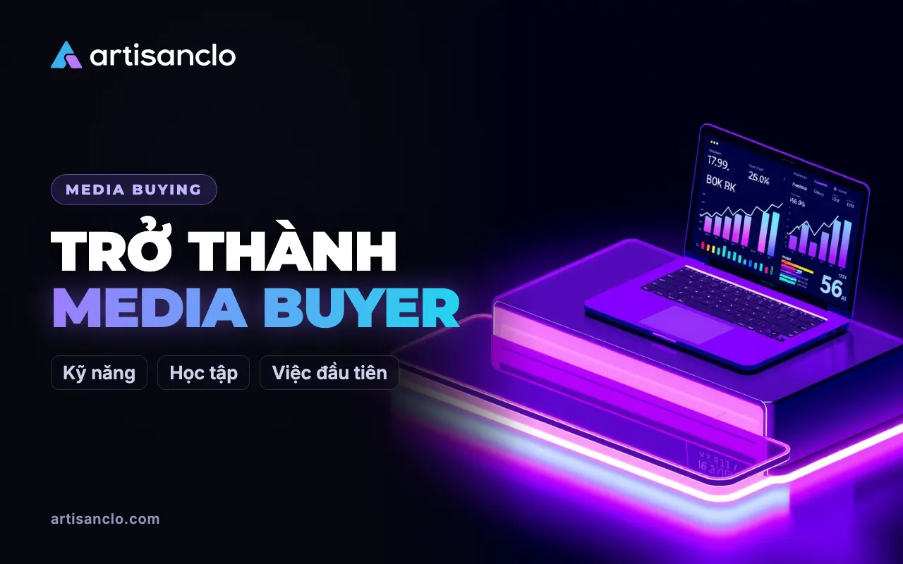 Cách trở thành media buyer từ con số 0: kỹ năng, học tập và những việc đầu tiên