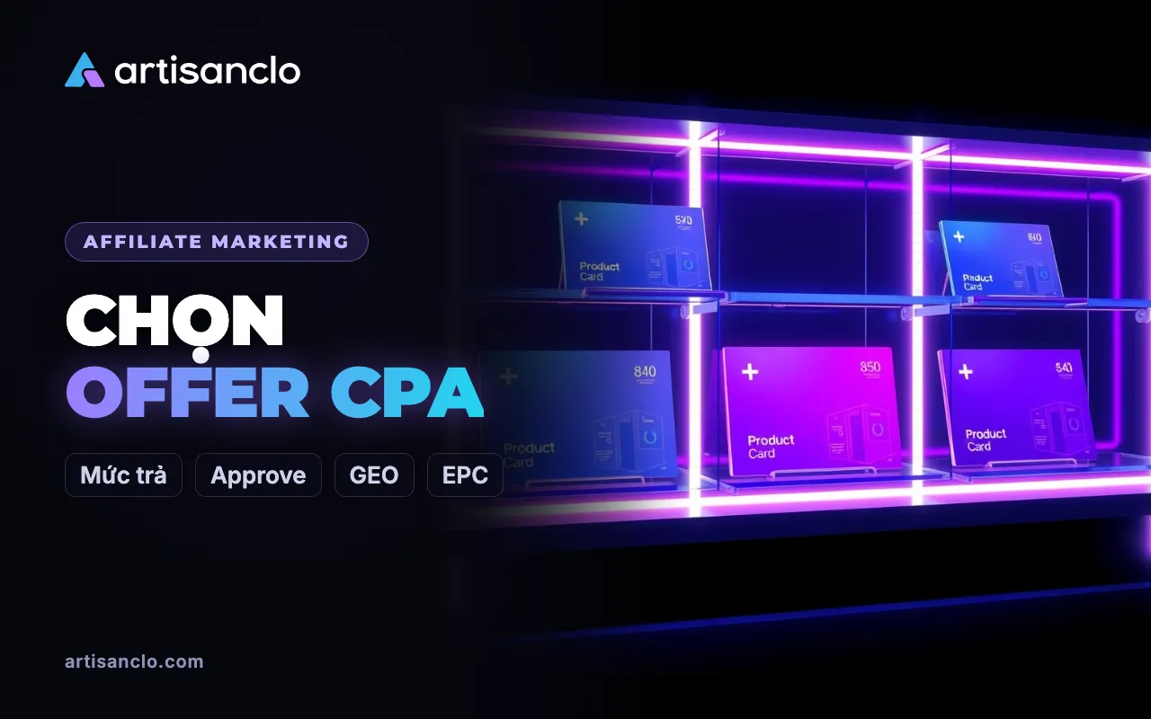 Cách chọn offer trong mạng CPA: mức trả, approve, hold, GEO và quy định traffic