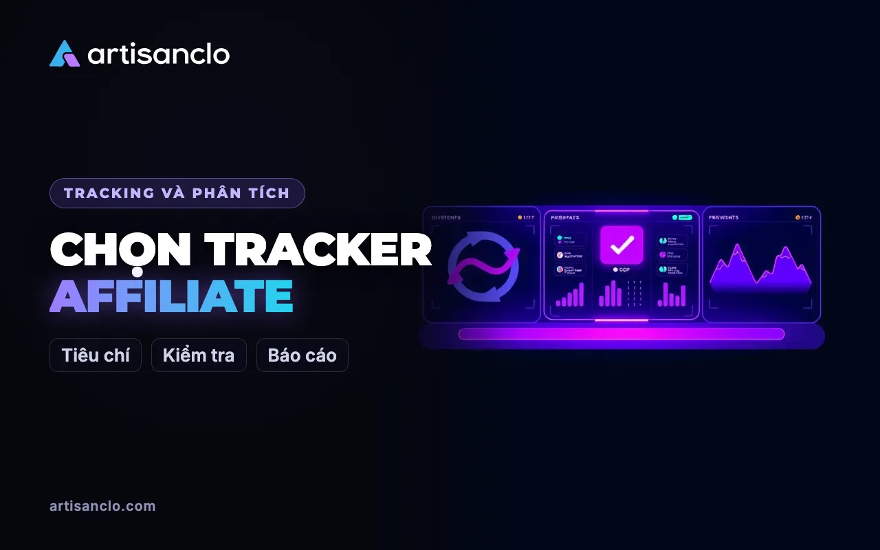 Cách chọn tracker affiliate: tiêu chí, chạy thử và checklist