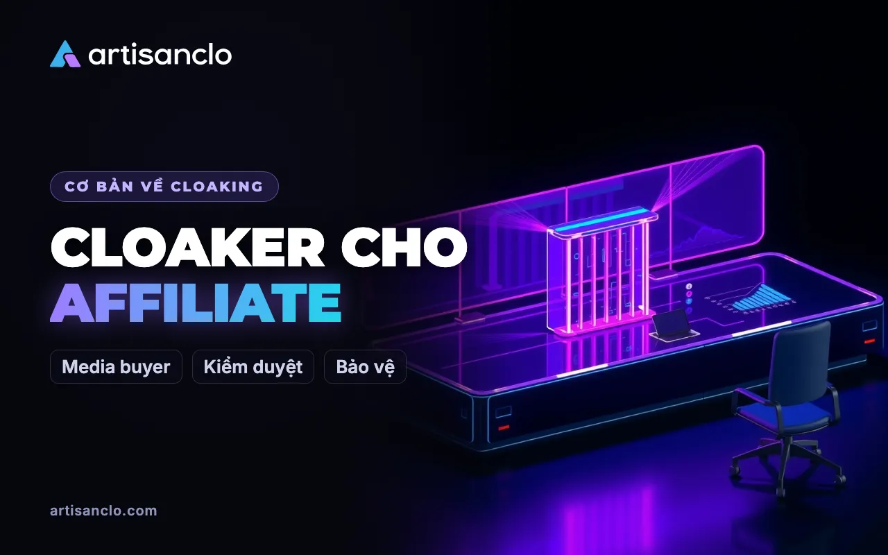 Cloaker cho affiliate marketing: vì sao media buyer và team cần bộ lọc, và giới hạn của nó