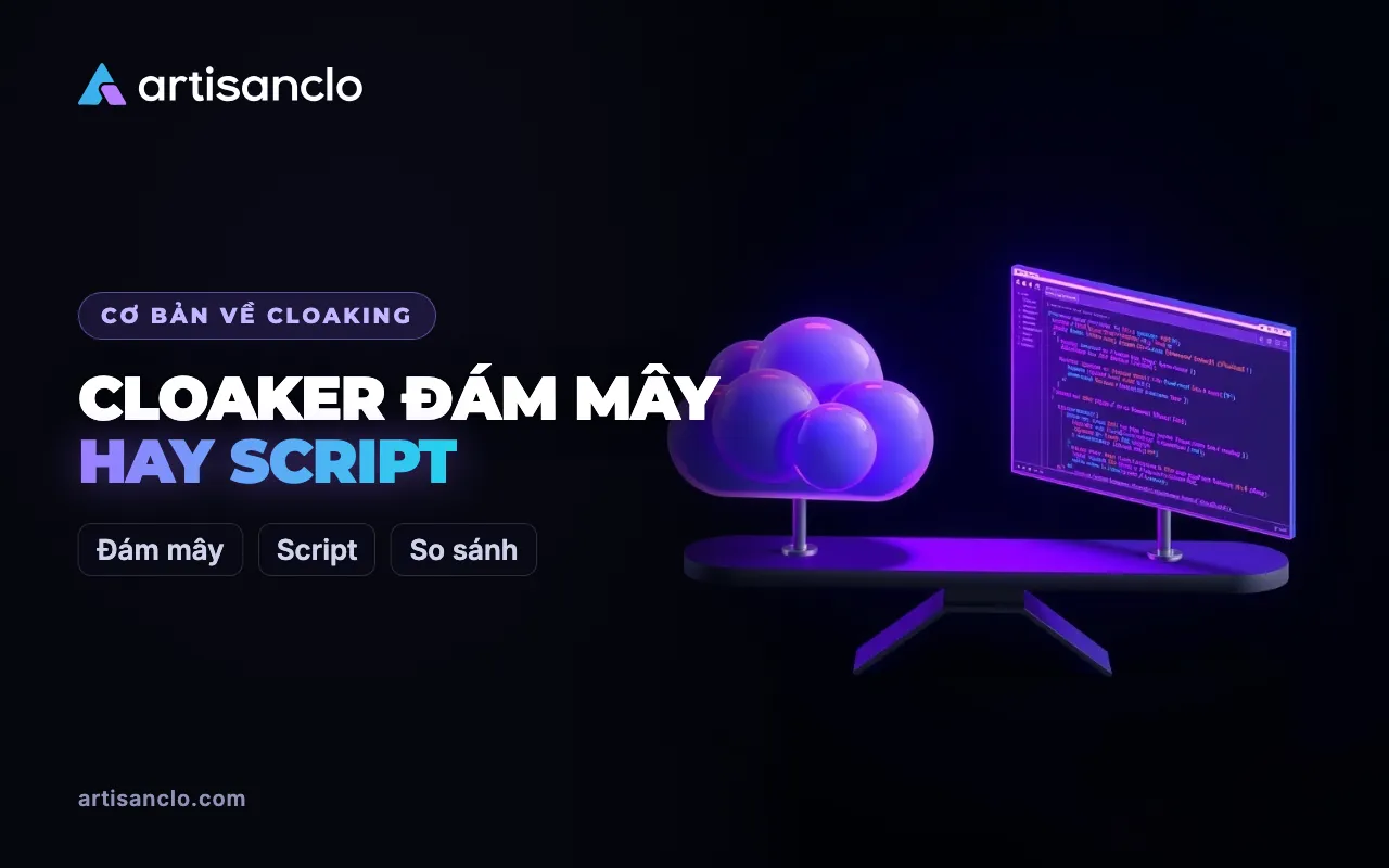 Cloaker đám mây hay script cloaking tự viết: nên chọn cái nào
