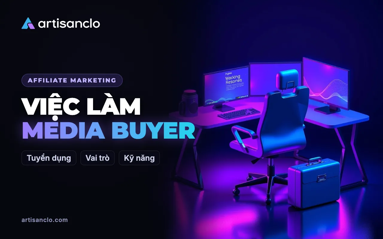 Việc làm media buyer và affiliate: vai trò trong team, tuyển dụng và cách tránh lừa đảo